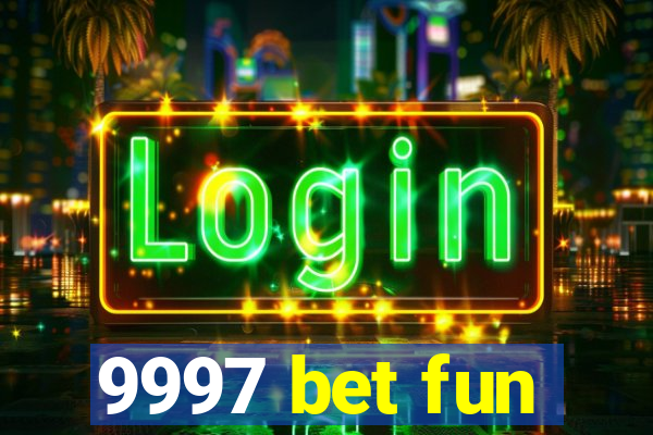 9997 bet fun